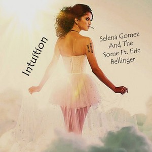  Intuition 由 Selena Gomez And The Scene Ft. Eric Bellinger