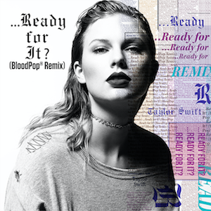  Ready For It BloodPop Remix Taylor schnell, swift