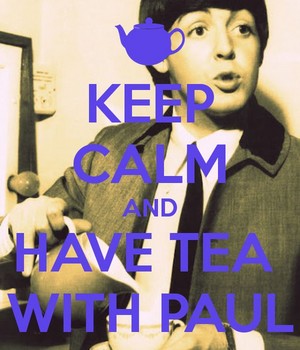 Keep Calm And Have Tea With Paul 😊☕ 