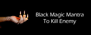  Black Magic Mantra To Kill Enemy