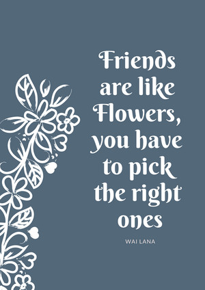 FRIENDS ARE LIKE FLOWERS