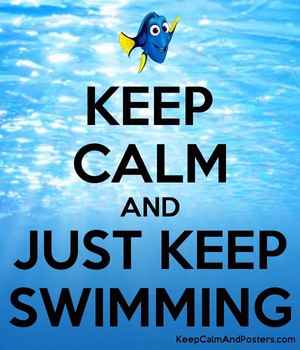  Keep Calm And Just Keep Swimming