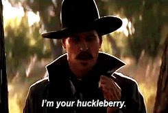  "I'm your Huckleberry"