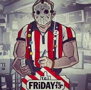  T.G.I Friday The 13th *lol!*