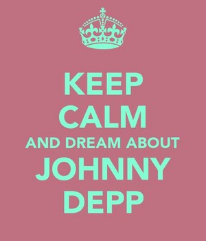  Keep Calm And Dream Johnny Depp🖤