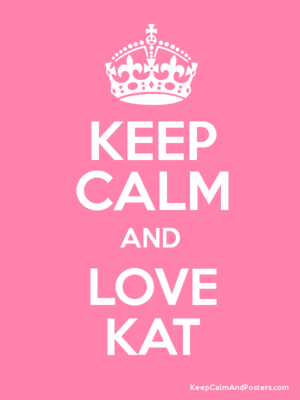 Keep Calm and Love Kat