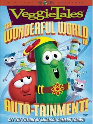  Veggïe Tales: The Wonderful World Of Auto-Taïnment!