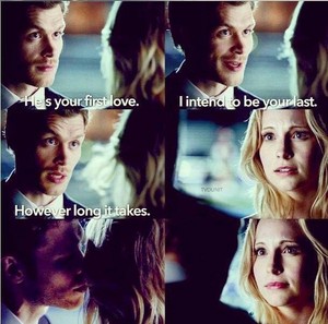  Klaus and Caroline. "He is your first love. I intend to be your