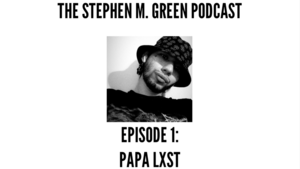 Papa Lxst | The Stephen M. Green Podcast