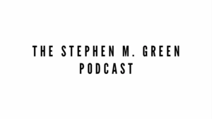 The Stephen M. Green Podcast