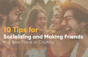 10 Tips For Socializing And Making Friends In A New Place Or Country
