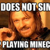 One Does Not Simply Stop Playing Minecraft (HAHA) helen3130 photo